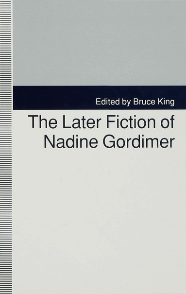 King, Bruce King - Later Fiction of Nadine Gordimer, Inbunden