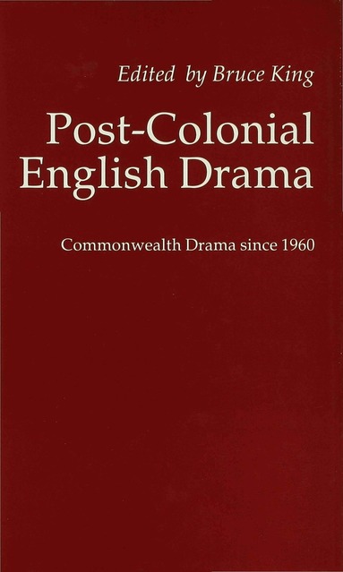 King B., Bruce King - Post-Colonial English Drama, Inbunden