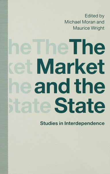 Michael Moran, Maurice Wright - Market and the State, Inbunden