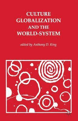 Anthony D. King - Culture, Globalisation and the World System, Häftad