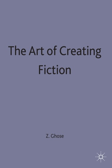 Zulfikar Ghose - Art of Creating Fiction, Inbunden