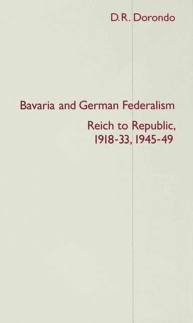 D. Dorondo - Bavaria and German Federalism, Inbunden