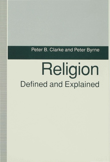 P. Clarke, P. Byrne - Religion Defined and Explained, Inbunden