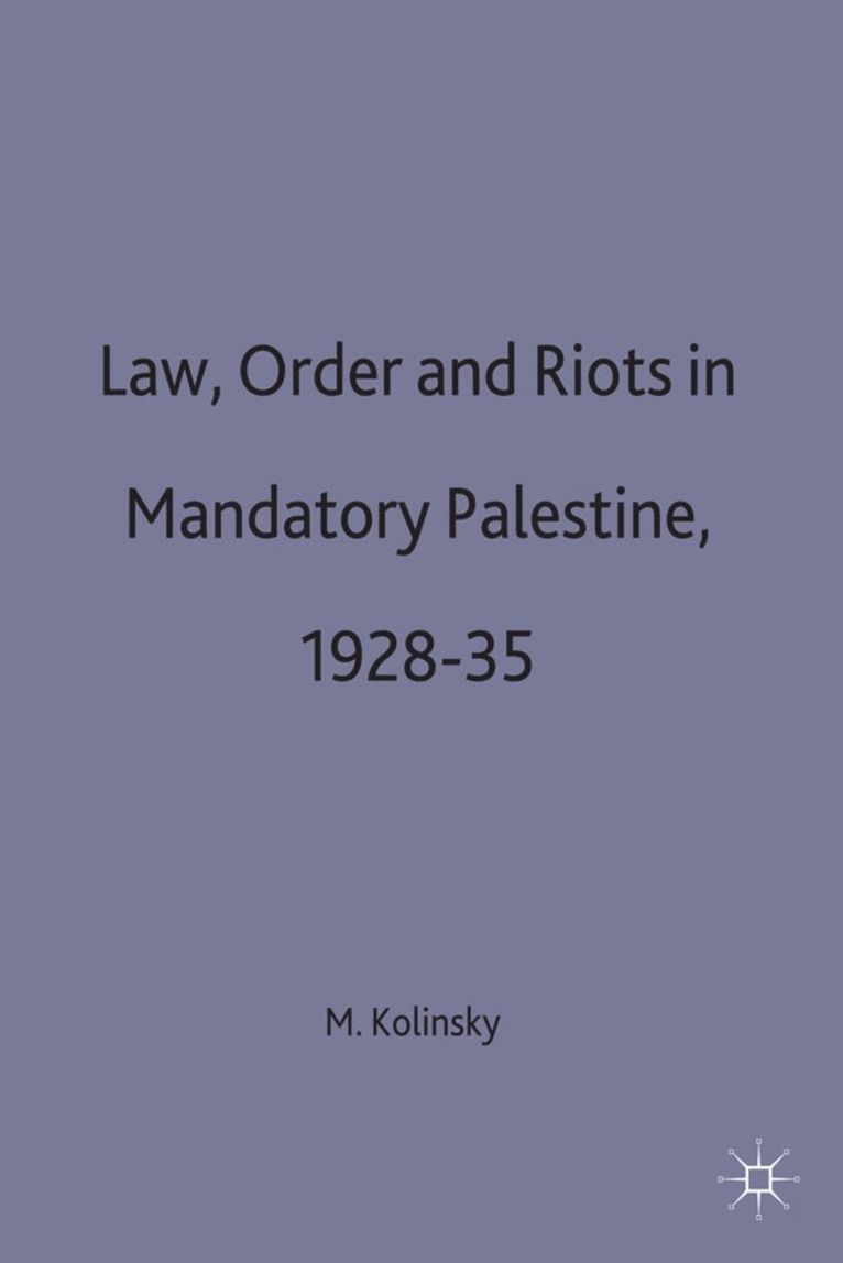 M. Kolinsky - Law, Order and Riots in Mandatory Palestine, 1928-35, Inbunden