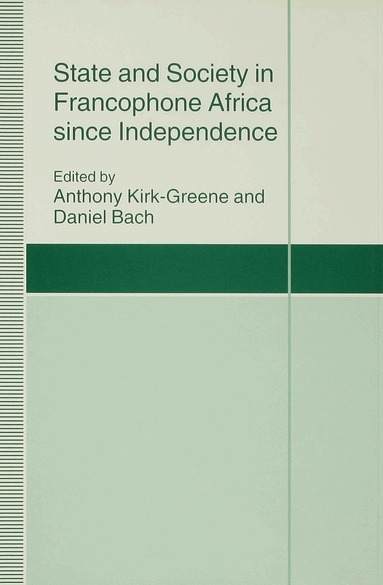 Daniel Bach - State and Society in Francophone Africa since Independence, Inbunden