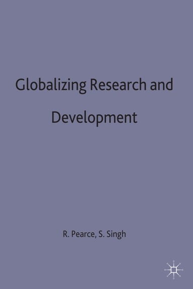 R. Pearce, S. Singh - Globalizing Research and Development, Inbunden