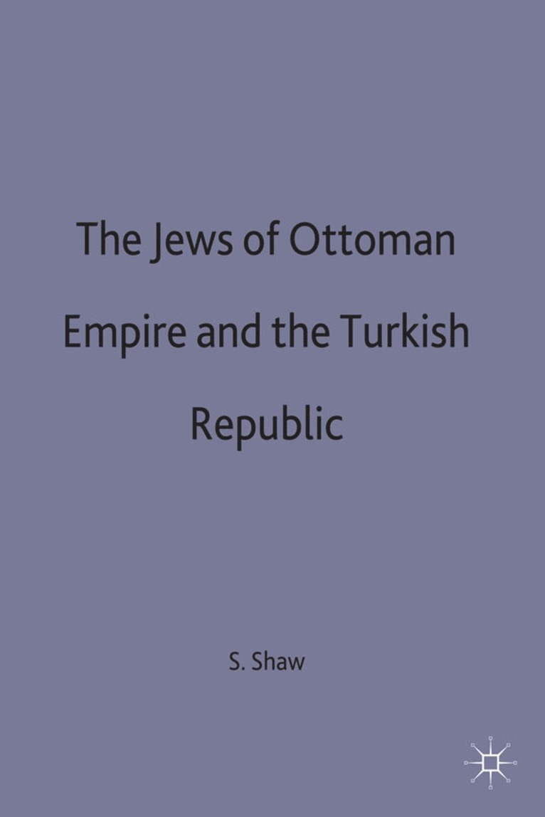 Stanford J. Shaw, Stanford J Shaw - Jews of the Ottoman Empire and the Turkish Republic, Inbunden