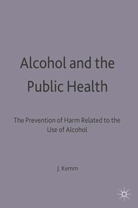 bokomslag Alcohol and the Public Health: A study by a working party of the Faculty of Public Health Medicine of the Royal Colleges of Physicians on the preventi