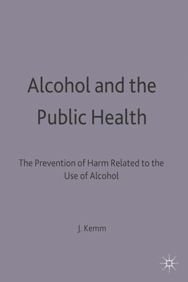 bokomslag Alcohol and the Public Health: A study by a working party of the Faculty of Public Health Medicine of the Royal Colleges of Physicians on the preventi