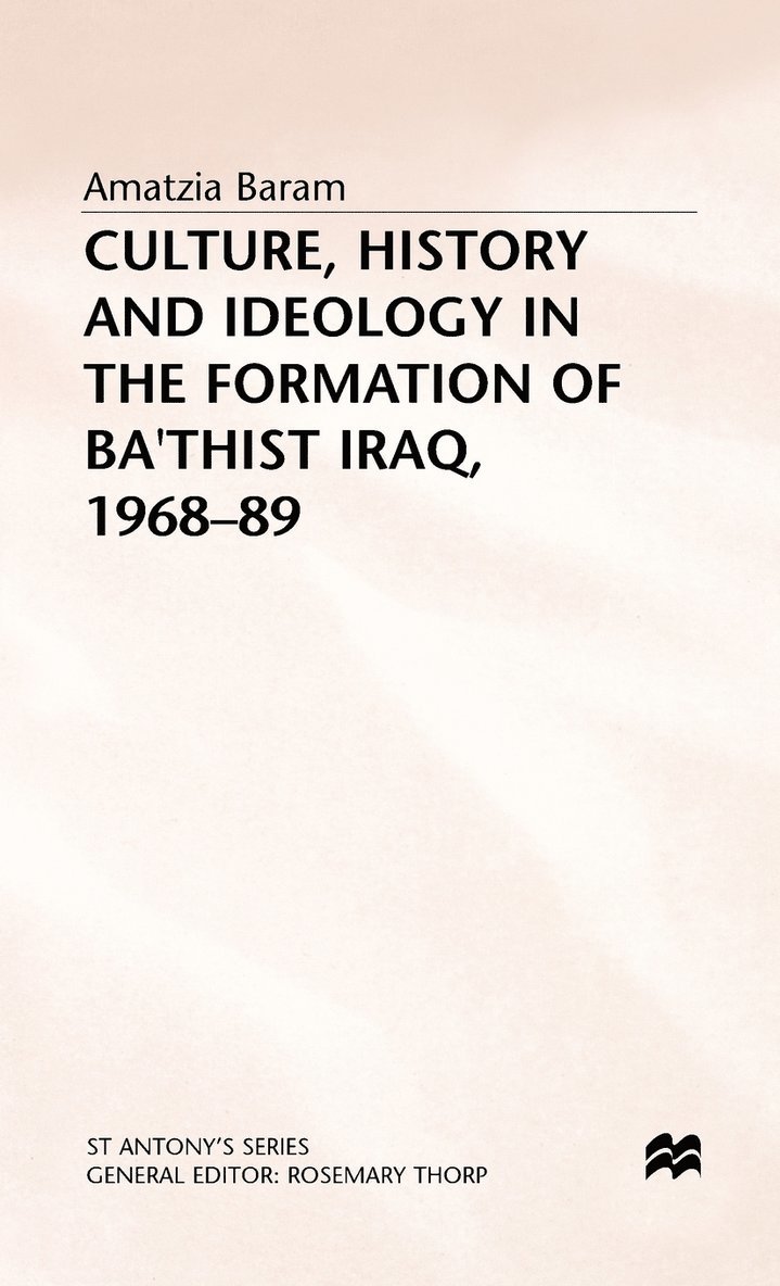 Culture, History and Ideology in the Formation of Ba'thist Iraq,1968-89 1
