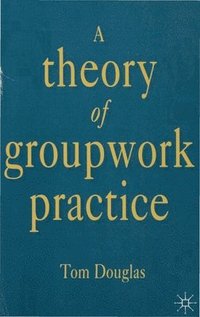 bokomslag A Theory of Groupwork Practice