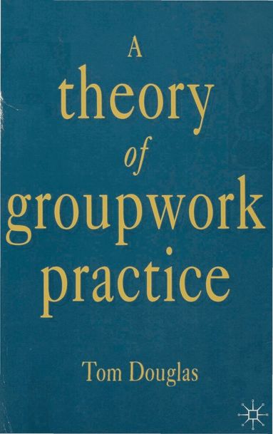 Tom Douglas - Theory of Groupwork Practice, Häftad