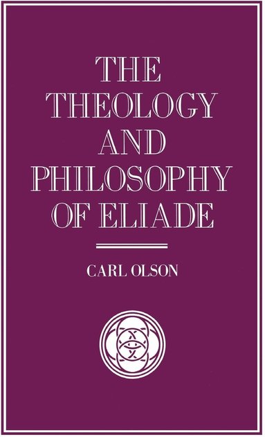 bokomslag The Theology and Philosophy of Eliade