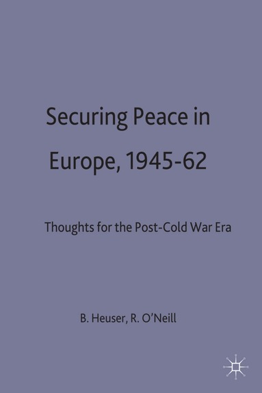Beatrice Heuser, Robert O'Neill - Securing Peace in Europe, 1945–62, Inbunden