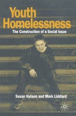 Susan Hutson, Mark Liddiard - Youth Homelessness: The Construction of a Social Issue, Häftad