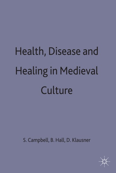 Campbell Hall +. Klausner, Sheila Campbell, Bert Hall, David Klausner - Health, Disease and Healing in Medieval Culture, Inbunden