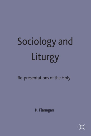 K. Flanagan - Sociology and Liturgy, Inbunden