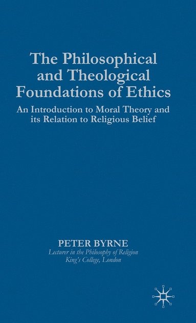 bokomslag The Philosophical and Theological Foundations of Ethics