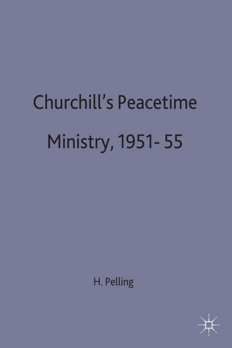 Henry Pelling, Pelling - Churchill’s Peacetime Ministry, 1951–55, Inbunden
