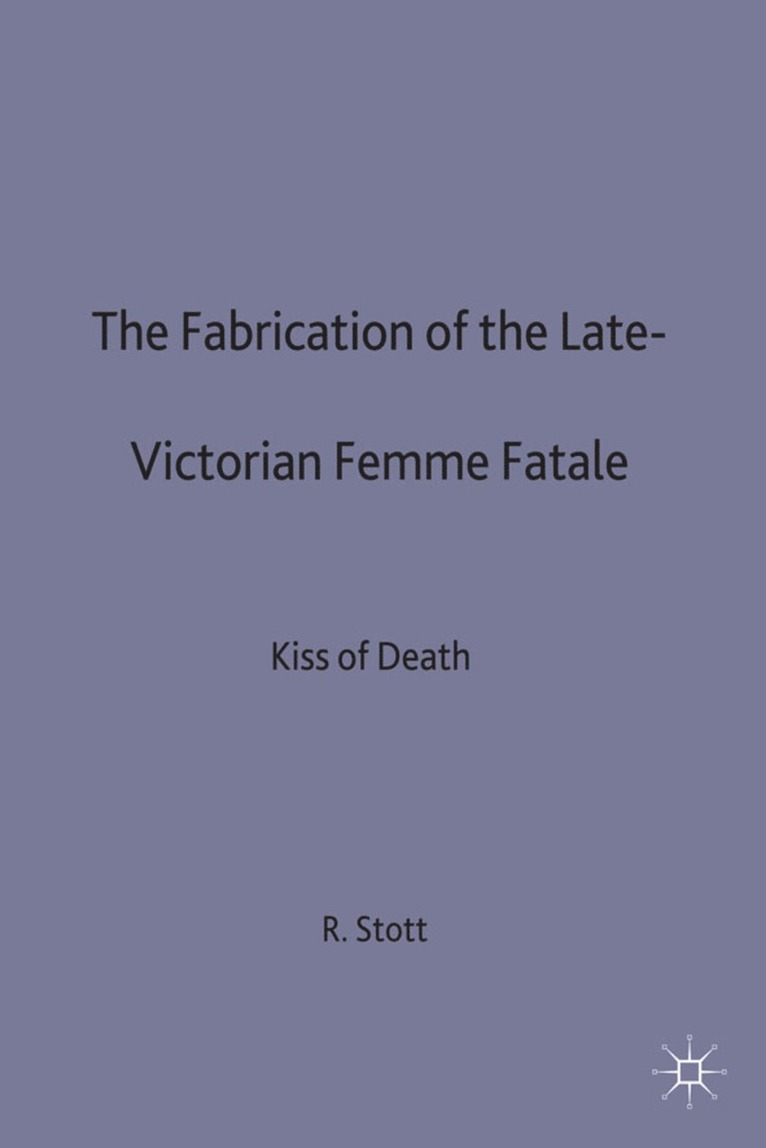 Fabrication of the Late-Victorian Femme Fatale 1