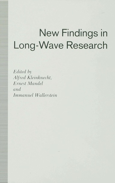 Alfred Klienknecht, Ernest Mandel, Immanuel Wallersten - New Findings in Long-Wave Research, Inbunden