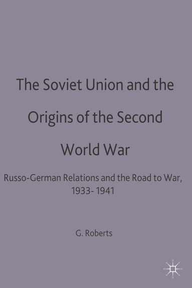Geoffrey C. Roberts - Soviet Union and the Origins of the Second World War, Häftad