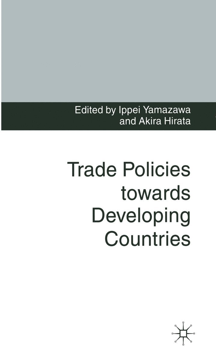 Akira Hirata, Ippei Yamazawa - Trade Policies towards Developing Countries, Inbunden
