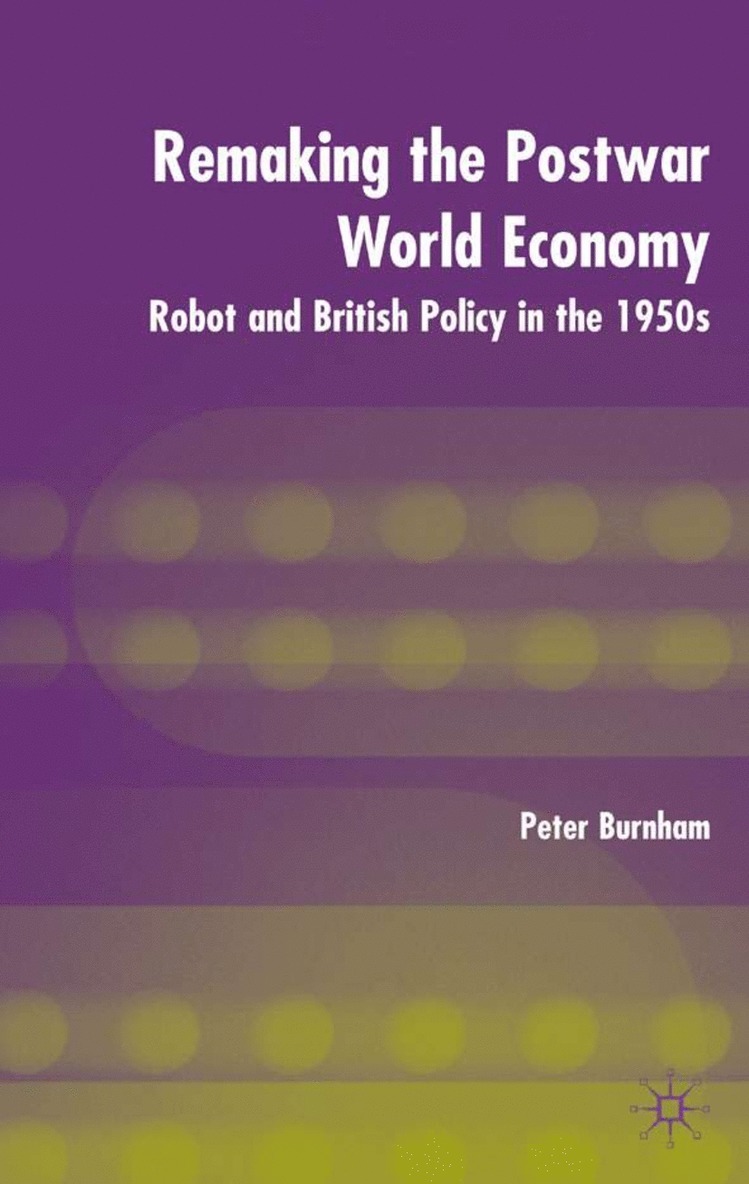 P. Burnham - Remaking the Postwar World Economy, Inbunden