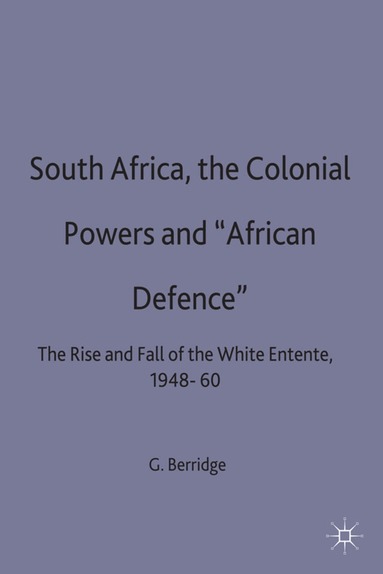 G. Berridge - South Africa, the Colonial Powers and ‘African Defence’, Inbunden