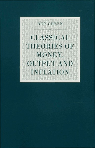Roy Green - Classical Theories of Money, Output and Inflation, Inbunden
