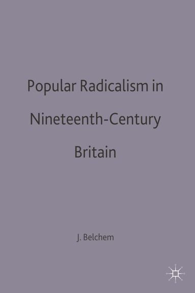 John Belchem - Popular Radicalism in Nineteenth-Century Britain, Inbunden
