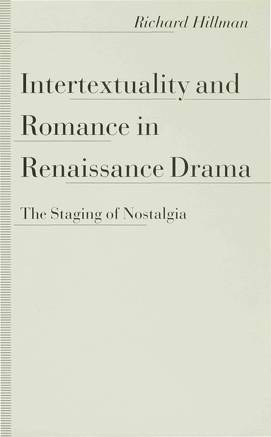 Richard Hillman - Intertextuality and Romance in Renaissance Drama, Inbunden