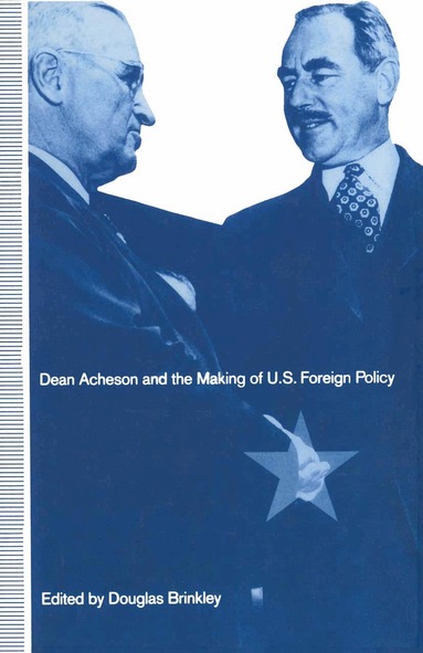 Douglas Brinkley - Dean Acheson and the Making of U.S. Foreign Policy, Inbunden
