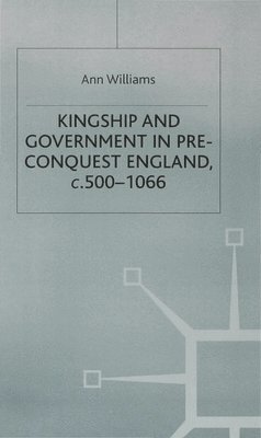 Kingship and Government in Pre-Conquest England c.500-1066 1