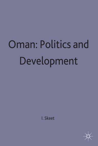 I. Skeet - Oman: Politics and Development, Inbunden