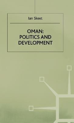 I. Skeet - Oman: Politics and Development, Inbunden