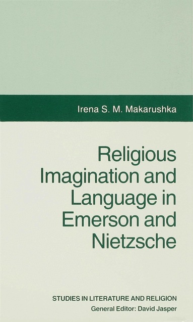 I. Makarushka - Religious Imagination and Language in Emerson and Nietzsche, Inbunden