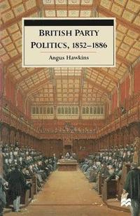 bokomslag British Party Politics, 1852-1886