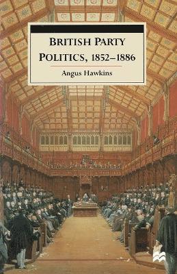 British Party Politics, 1852–1886