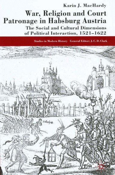 K. MacHardy - War, Religion and Court Patronage in Habsburg Austria, Inbunden