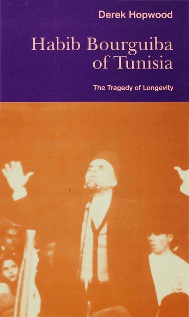 Derek Hopwood - Habib Bourguiba of Tunisia, Inbunden