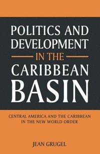 bokomslag Politics and Development in the Caribbean Basin: Central America and the Caribbean in the New World Order