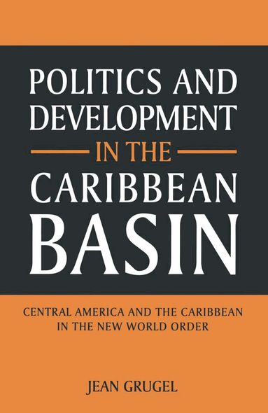 Jean Grugel - Politics and Development in the Caribbean Basin, Häftad