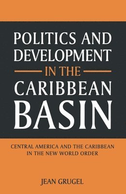 bokomslag Politics and Development in the Caribbean Basin: Central America and the Caribbean in the New World Order