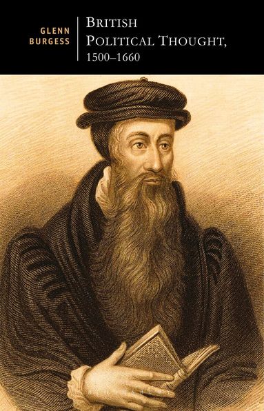 Glenn Burgess - British Political Thought, 1500-1660, Inbunden