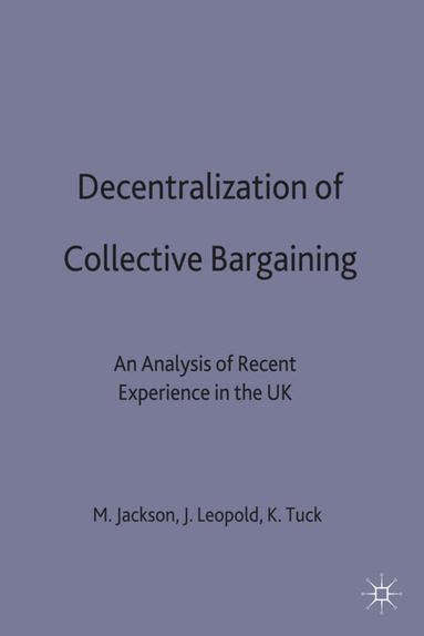 Michael P. Jackson, John W. Leopold, Kate Tuck - Decentralization of Collective Bargaining, Inbunden