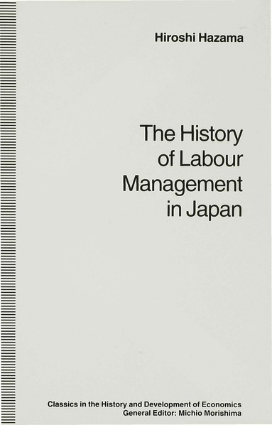 Hiroshi Hazama, trans Mari Sako - History of Labour Management in Japan, Inbunden