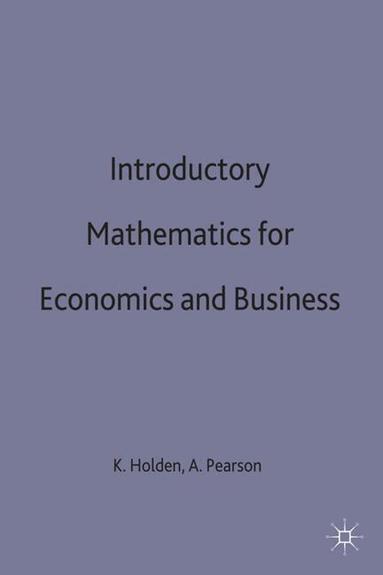 Ken Holden, Alan Pearson - Introductory Mathematics for Economics and Business, Inbunden