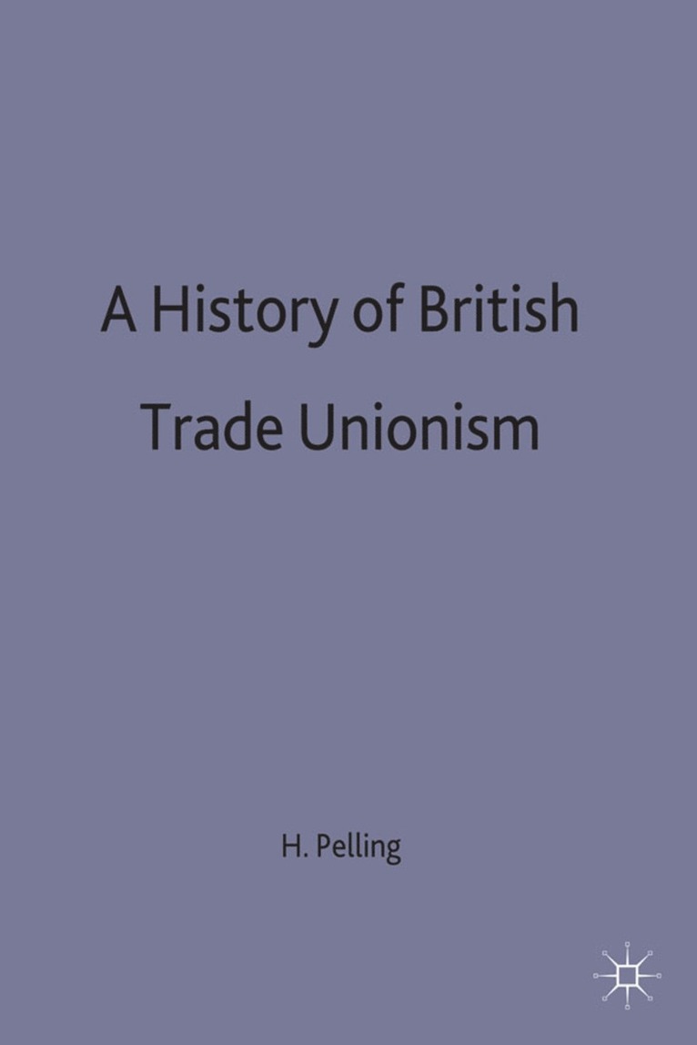 Henry Pelling, Henry (Fellow of St John's Pelling, Pelling H. - History of British Trade Unionism, Inbunden