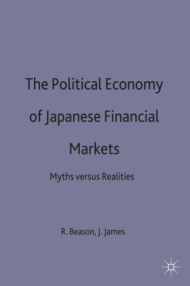 R. Beason, J. James - Political Economy of Japanese Financial Markets, Inbunden